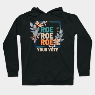 Roe Roe Roe Your Vote Floral Look Hoodie